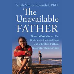 The Unavailable Father by Sarah S. Rosenthal audiobook