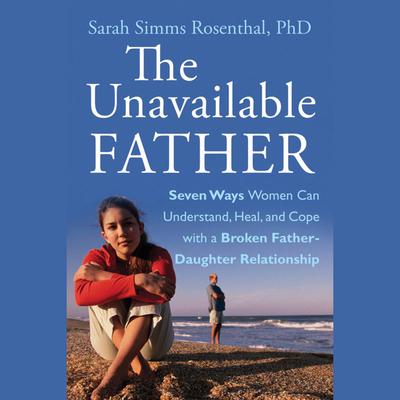The Unavailable Father by Sarah S. Rosenthal audiobook