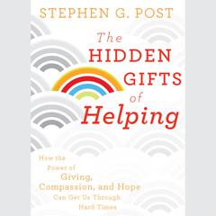 The Hidden Gifts of Helping by Stephen G. Post audiobook
