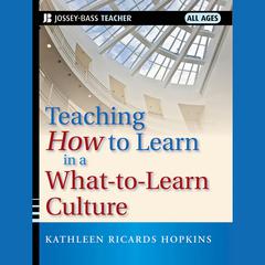 Teaching How to Learn in a What-to-Learn Culture by Kathleen R. Hopkins audiobook