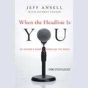 When the Headline Is You by  Jeff Ansell audiobook