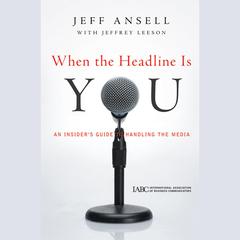 When the Headline Is You by Jeff Ansell audiobook