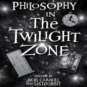 Philosophy in The Twilight Zone by  Noel Carroll audiobook