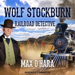 Wolf Stockburn, Railroad Detective by Max O'Hara audiobook