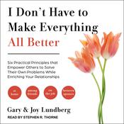 I Don't Have to Make Everything All Better by  Gary Lundberg audiobook