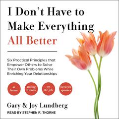 I Don't Have to Make Everything All Better by Gary Lundberg audiobook