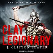 Clay Legionary by  J. Clifton Slater audiobook