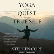 Yoga and the Quest for the True Self by  Stephen Cope audiobook