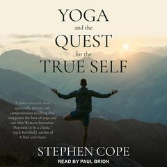 Yoga and the Quest for the True Self by Stephen Cope audiobook