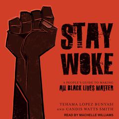 Stay Woke by Tehama Lopez Bunyasi audiobook