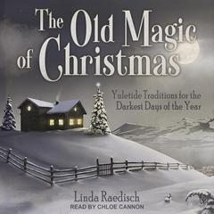 The Old Magic of Christmas by Linda Raedisch audiobook