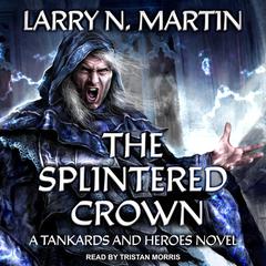 The Splintered Crown by Larry N. Martin audiobook