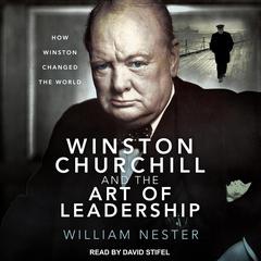 Winston Churchill and the Art of Leadership by William Nester audiobook