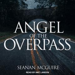Angel of the Overpass by Seanan McGuire audiobook