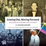 Coming Out, Moving Forward: Wisconsin’s Recent Gay History by  Richard Wagner audiobook