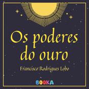 Os poderes do ouro by  Francisco Rodrigues Lobo audiobook