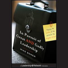 In Pursuit of Great AND Godly Leadership by Mike Bonem audiobook