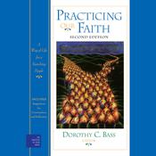 Practicing Our Faith by  Dorothy C. Bass audiobook