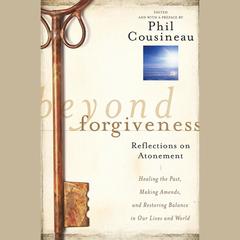 Beyond Forgiveness by Phil Cousineau audiobook