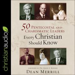 50 Pentecostal and Charismatic Leaders Every Christian Should Know by Dean Merrill audiobook