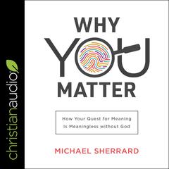 Why You Matter by Michael Sherrard audiobook