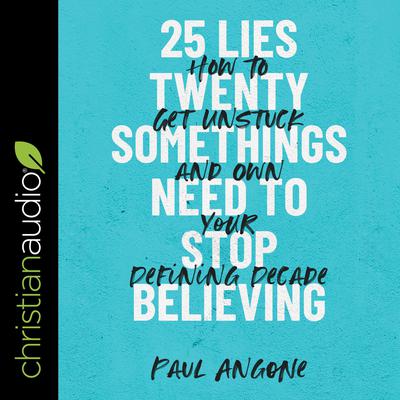 25 Lies Twentysomethings Need to Stop Believing by Paul Angone audiobook