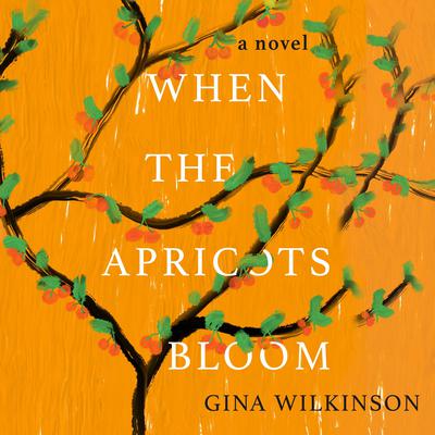 When the Apricots Bloom by Gina Wilkinson audiobook