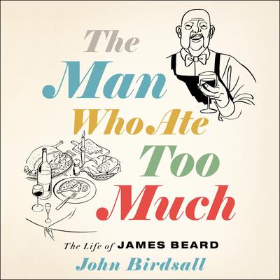 The Man Who Ate Too Much by John Birdsall audiobook