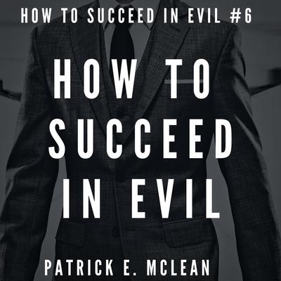How to Succeed in Evil by Patrick E. McLean audiobook