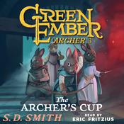The Archer's Cup (Green Ember Archer Book III) by  S. D. Smith audiobook