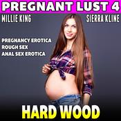 Hard Wood : Pregnant Lust 4 (Pregnancy Erotica Rough Sex Anal Sex Erotica) by  Millie King audiobook