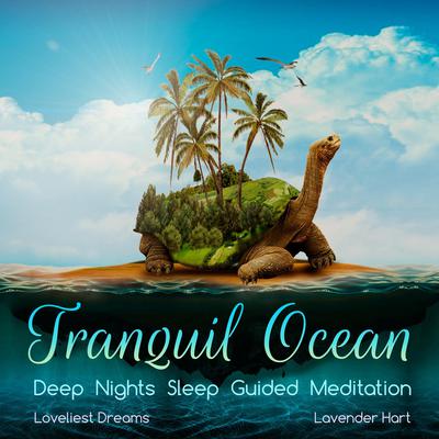 Tranquil Ocean Deep Nights Sleep Guided Meditation by Loveliest Dreams audiobook