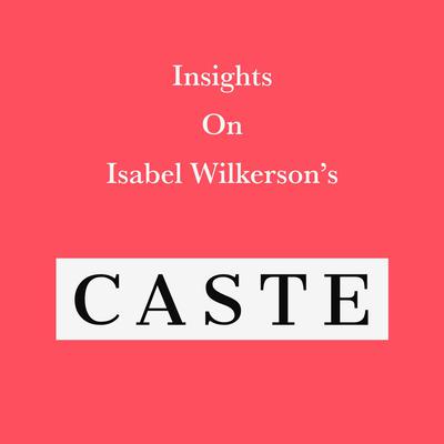 Insights on Isabel Wilkerson’s Caste by Swift Reads audiobook