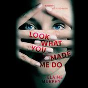 Look What You Made Me Do by  Elaine Murphy audiobook
