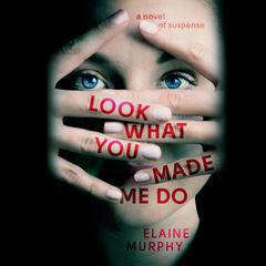 Look What You Made Me Do by Elaine Murphy audiobook