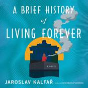 A Brief History of Living Forever by  Jaroslav Kalfař audiobook