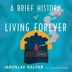 A Brief History of Living Forever by Jaroslav Kalfař audiobook
