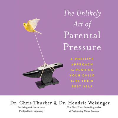 The Unlikely Art of Parental Pressure by Hendrie Weisinger audiobook