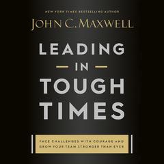Leading in Tough Times by John C. Maxwell audiobook