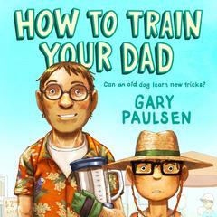 How to Train Your Dad by Gary Paulsen audiobook