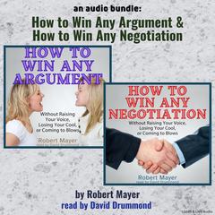 An Audio Bundle: How To Win Any Argument & How To Win Any Negotiation by Robert Mayer audiobook