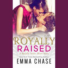 Royally Raised by Emma Chase audiobook