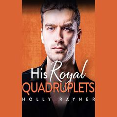 His Royal Quadruplets by Holly Rayner audiobook