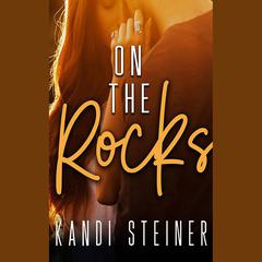 On the Rocks by Kandi Steiner audiobook
