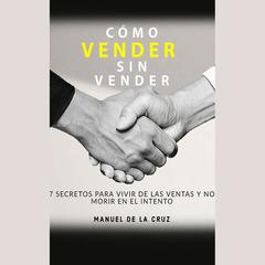 Como vender sin vender by Manuel de la Cruz audiobook