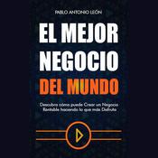 El mejor negocio del mundo by  Pablo Antonio León audiobook