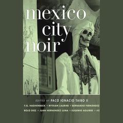 Mexico City Noir by Paco Ignacio Taibo II  audiobook