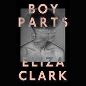 Boy Parts by  Eliza Clark audiobook