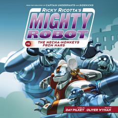 Ricky Ricotta's Mighty Robot vs. the Mecha-Monkeys from Mars (Ricky Ricotta's Mighty Robot #4) by Dav Pilkey audiobook