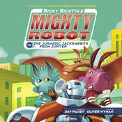 Ricky Ricotta's Mighty Robot vs. The Jurassic Jackrabbits from Jupiter (Ricky Ricotta's Mighty Robot #5) by  Dav Pilkey audiobook